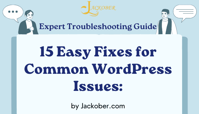 15 Easy Fixes for Common WordPress Issues: Expert Troubleshooting Guide