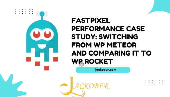 FastPixel Performance Case Study Switching from WP Meteor and Comparing It to WP Rocket