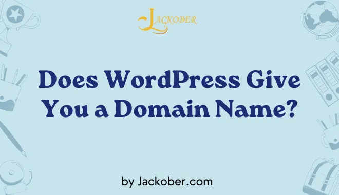 Does WordPress Give You a Domain Name? Understanding WordPress, Domains, and Website Ownership