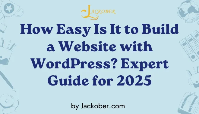 How Easy Is It to Build a Website with WordPress? Expert Guide for 2025