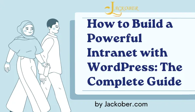 How to Build a Powerful Intranet with WordPress: The Complete Guide