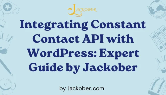 Integrating Constant Contact API with WordPress: Expert Guide by Jackober
