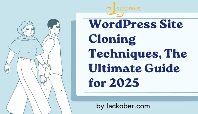 WordPress Site Cloning Techniques: The Ultimate Guide for 2025