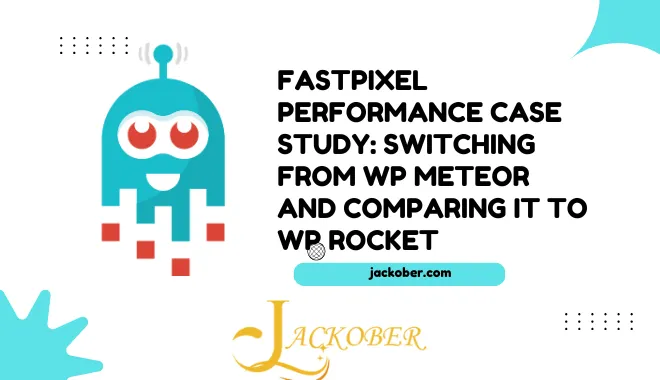 FastPixel Performance Case Study: Switching from WP Meteor and Comparing It to WP Rocket