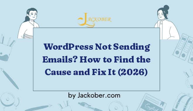 WordPress Not Sending Emails? How to Find the Cause and Fix It (2026)